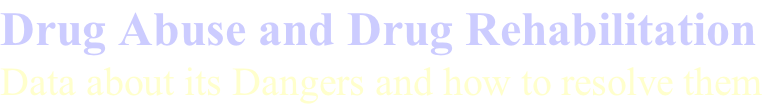 Drug Abuse and Drug Rehabilitation Data about its Dangers and how to resolve them